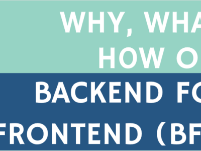 Why, What and How of — Backends For Frontends (BFF)